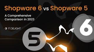 Shopware 6 vs Shopware 5: a Comprehensive Comparison in 2023