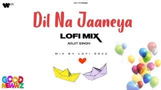 Dil Na Jaaneya -  Lofi Mix | Lofi 8822 | Arijit Singh | Good Newwz | Akshay Kumar | Bollywood Lofi