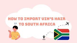 HOW TO IMPORT VIN’S HAIR TO SOUTH AFRICA | Vin Hair Vendor