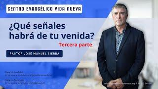 ¿Qué señales habrá de tu venida? - 3ª parte, por el p𝖺𝗌𝗍𝗈𝗋 José Manuel Sierra.