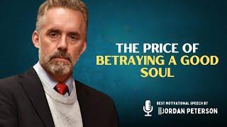 The Price of Betraying a Good Soul | #jordanpeterson #motivation #bestmotivationalspeech