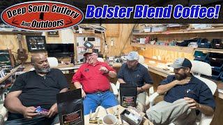 Bolster Blend Coffee, Deep South Cutlery New Coffee Blend, Great Coffee, Smooth Finish, Great Flavor