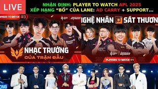 NHẬN ĐỊNH: P3 - PLAYERS TO WATCH APL 2025 - XẾP HẠNG “BỐ CỦA LANE": AD CARRY + SUPPORT !!!