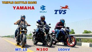 2024 APACHE 4V 160 VS 2024 PULSAR N160 VS  2023 MT-15 [  TRIPLE BATTLE RACE ]