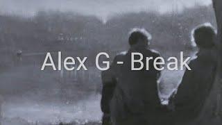 ALEX G - BREAK (lyrics)