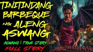 TINITINDANG BARBEQUE NG ALENG ASWANG | Kwentong Aswang | True Story