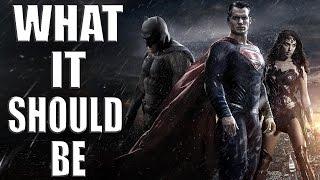 Batman V Superman: Dawn of Justice - What it Should Be