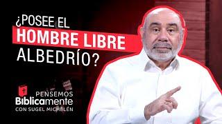 ¿Posee el hombre LIBRE ALBEDRÍO? | Pensemos Bíblicamente