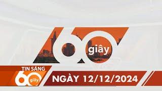 60 Giây Sáng - Ngày 12/12/2024 | HTV Tin tức