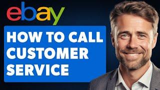 How to Call Ebay Customer Service (Full 2024 Guide)