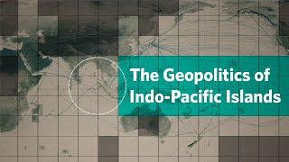 Indo-Pacific Islands: Caught in Between U.S.-China Competition