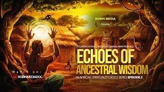 ECHOES OF ANCESTRAL WISDOM  (African spirituality episode 2)