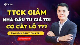 THỊ TRƯỜNG CHỨNG KHOÁN GIẢM NHÀ ĐẦU TƯ GIÁ TRỊ CÓ CẮT LỖ KHÔNG | LĂNG KÍNH ĐẦU TƯ GIÁ TRỊ