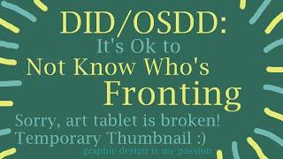 It's Ok to Not Know Who is Fronting | Dissociative Identity Disorder