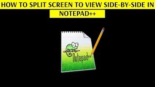 How to Split Screen to View Side-by-Side in Notepad++ Text Editor - [Increase Your Productivity]