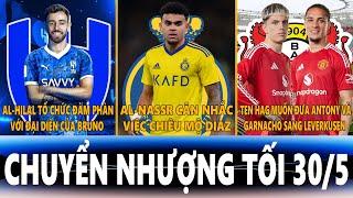 CHUYỂN NHƯỢNG TỐI 30/5 | HILAL ĐÀM PHÀN VỚI BRUNO, NASSR THAY CR7 BẰNG DIAZ, TEN HAG MUỐN 2 TRÒ CŨ