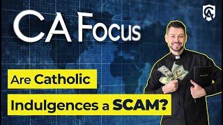 Catholic Answers Focus: Are Indulgences a Scam?