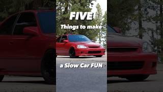 5 things to make a slow car FUN ️