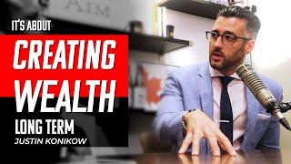 Justin Konikow - It's About Creating Wealth, Long Term