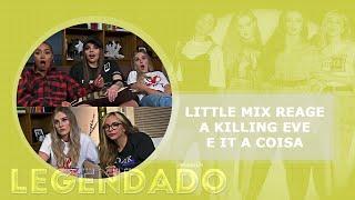 Little Mix reage a Killing Eve e It A Coisa (LEGENDADO PT/BR)