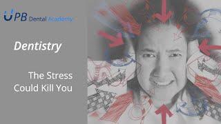 Dentistry - The Stress Could Kill You | Dental Business Consultant | UPB Dental Academy