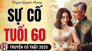 Top Truyện Ngắn Hay Nhất 2025: SỰ CỐ TUỔI 60 - Quỳnh Hương kể chuyện vụng trộm tuổi già