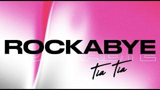 Rockabye - Tia Tia [Official Lyric Video]