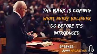 The Mark Is Coming – What Every Believer MUST Do Before It’s Introduced | John MacArthur