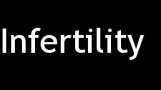 How To Pronounce Infertility