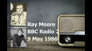 Ray Moore  - BBC Radio 2 - 9 May 1986