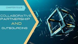(MGT300) Chapter 15 & 18: Collaborative partnership & Outsourcing