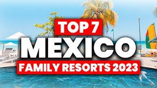 NEW | Top 7 BEST All Inclusive Resorts In Mexico For FAMILIES (2024)