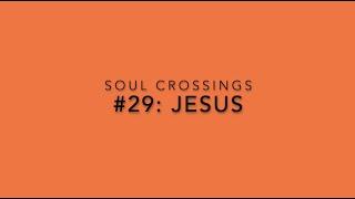 Soul Crossing #29: Jesus