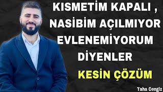 KISMETİM KAPALI EVLENEMİYORUM - NASİBİM AÇILMIYOR BÜYÜ MÜ VAR  - Taha Cengiz