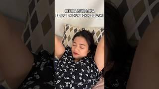 KETIKA ISTRI LUPA SEMALEM DIUNBOXING SUAMI 