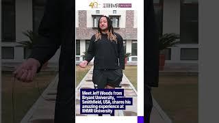 Meet Jeff Woods from Bryant University, USA, as he shares his incredible journey at IIHMR University