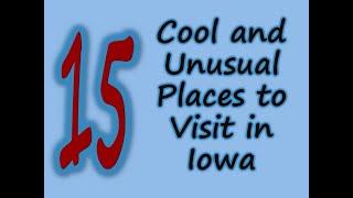 15 Cool and Unusual Places to Visit in Iowa