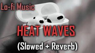 Slowed And Reverb - Heat Waves (SLOWED + REVERB)