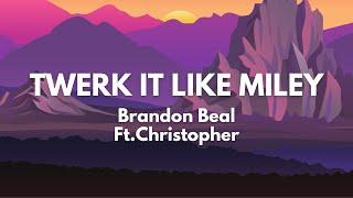 Twerk It Like Miley - Brandon Beal Ft.Christopher (Lyrics)