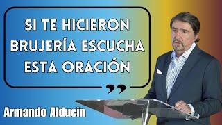 Dr. Armando alducin - Si Te Hicieron Brujería Escucha Esta Oración