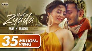 Khud Se Zyada (Official Video) - Tanishk Bagchi, Zara Khan | VYRL Originals | Latest Love Story