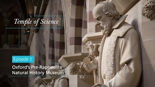 Temple of Science Episode 1 – Oxford's Pre-Raphaelite Natural History Museum