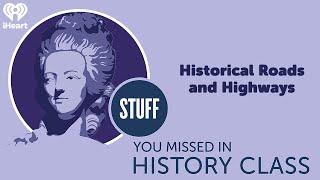 Historical Roads and Highways | STUFF YOU MISSED IN HISTORY CLASS