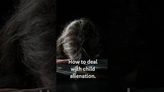 How to deal with child alienation. #alienated #alienatedmom #parenting #children