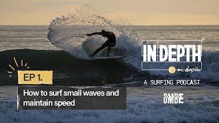 EP 1 | How to surf small waves, improve your take off, turns and flow | In Depth - A Surfing Podcast