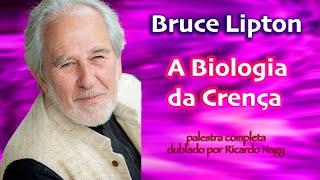 A Biologia da Crença - Bruce Lipton - palestra completa dublada por Ricardo Nagy