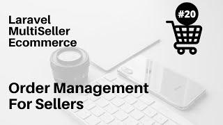 Order Management for Sellers: Multi Seller Ecommerce Laravel 7