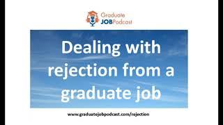 Dealing with rejection from a graduate job - Graduate Job Podcast 94