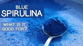 What is Blue Spirulina and What are Is It Good For?