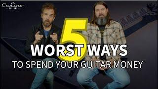 5 Worst Ways to Spend Money On Your Next Guitar